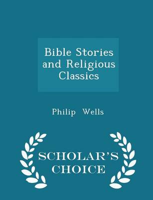 Book cover for Bible Stories and Religious Classics - Scholar's Choice Edition