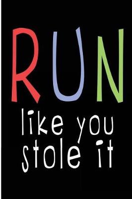 Book cover for Run Like You Stole It