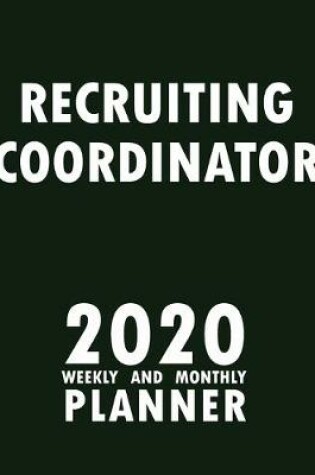 Cover of Recruiting Coordinator 2020 Weekly and Monthly Planner