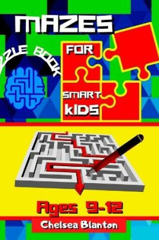 Cover of Mazes Puzzle Book for Smart Kids Ages 9-12