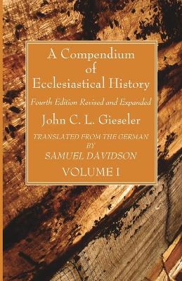 Book cover for A Compendium of Ecclesiastical History, Volume 1