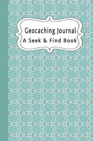 Cover of Geocaching Journal A Seek & Find Book