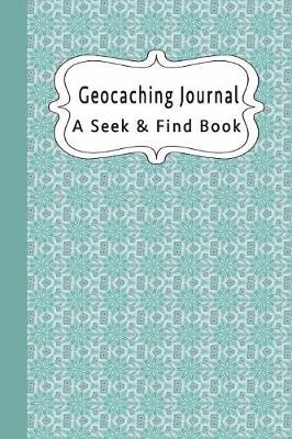 Book cover for Geocaching Journal A Seek & Find Book