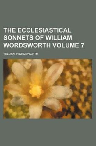 Cover of The Ecclesiastical Sonnets of William Wordsworth Volume 7
