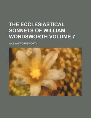 Book cover for The Ecclesiastical Sonnets of William Wordsworth Volume 7