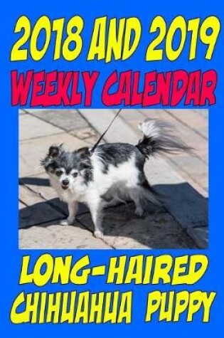 Cover of 2018 and 2019 Weekly Calendar Long-haired Chihuahua Puppy