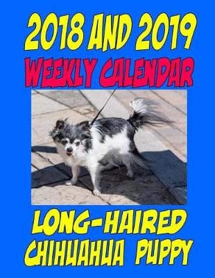 Book cover for 2018 and 2019 Weekly Calendar Long-haired Chihuahua Puppy