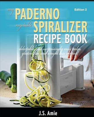 Book cover for My Paderno Vegetable Spiralizer Recipe Book