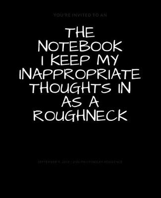 Book cover for The Notebook I Keep My Inappropriate Thoughts In As A Roughneck