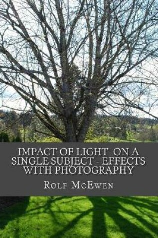 Cover of Impact of Light on a Single Subject - Effects with Photography