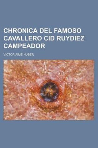 Cover of Chronica del Famoso Cavallero Cid Ruydiez Campeador