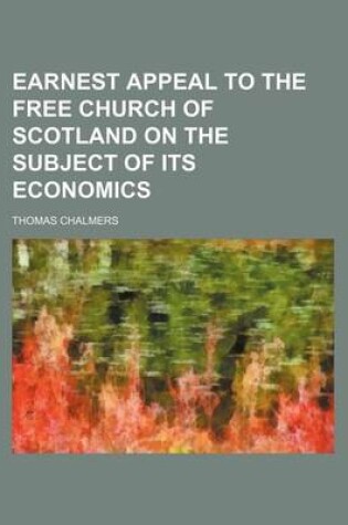 Cover of Earnest Appeal to the Free Church of Scotland on the Subject of Its Economics