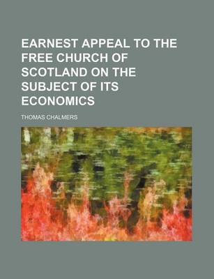 Book cover for Earnest Appeal to the Free Church of Scotland on the Subject of Its Economics