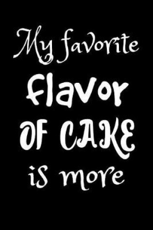Cover of My Favorite Flavor of Cake Is More