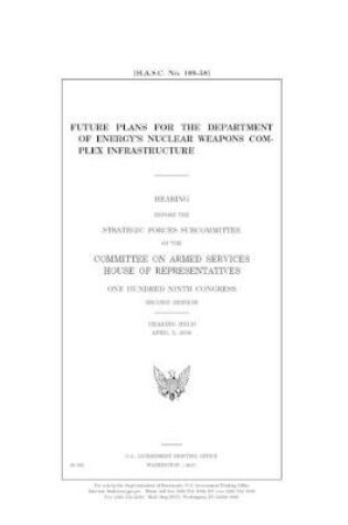 Cover of Future plans for the Department of Energy's nuclear weapons complex infrastructure