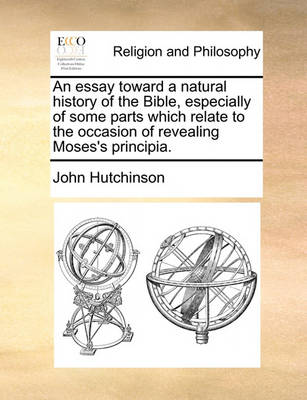 Book cover for An Essay Toward a Natural History of the Bible, Especially of Some Parts Which Relate to the Occasion of Revealing Moses's Principia.