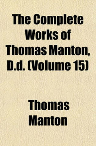 Cover of The Complete Works of Thomas Manton, D.D. (Volume 15)