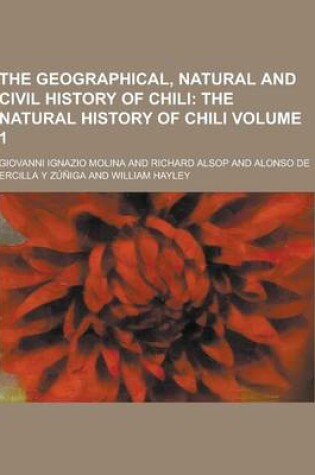 Cover of The Geographical, Natural and Civil History of Chili Volume 1