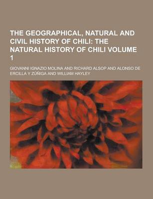 Book cover for The Geographical, Natural and Civil History of Chili Volume 1