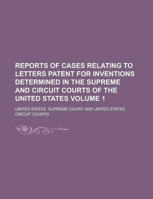 Book cover for Reports of Cases Relating to Letters Patent for Inventions Determined in the Supreme and Circuit Courts of the United States Volume 1