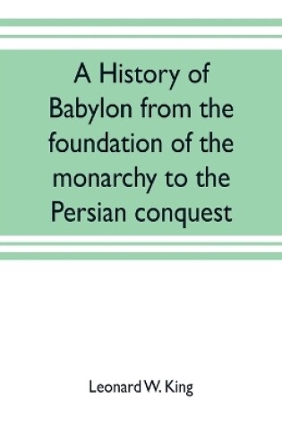 Cover of A history of Babylon from the foundation of the monarchy to the Persian conquest