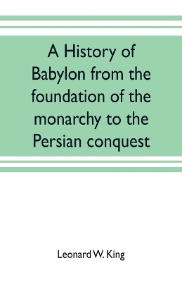 Book cover for A history of Babylon from the foundation of the monarchy to the Persian conquest