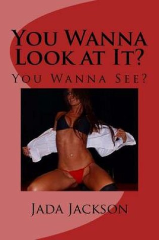 Cover of You Wanna Look at It?