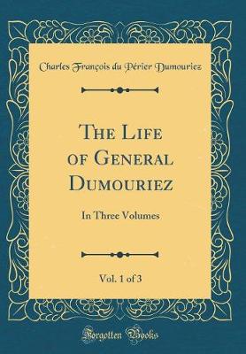 Book cover for The Life of General Dumouriez, Vol. 1 of 3