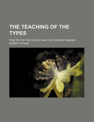 Book cover for The Teaching of the Types; Tracts for the Clergy and the Earnest Minded