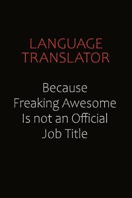 Book cover for Language Translator Because Freaking Awesome Is Not An Official Job Title