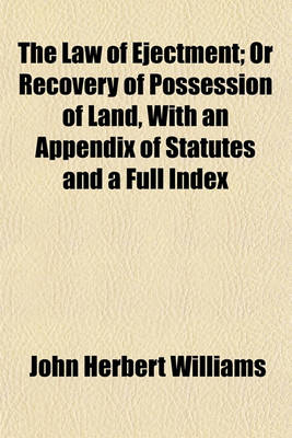 Book cover for The Law of Ejectment; Or Recovery of Possession of Land, with an Appendix of Statutes and a Full Index