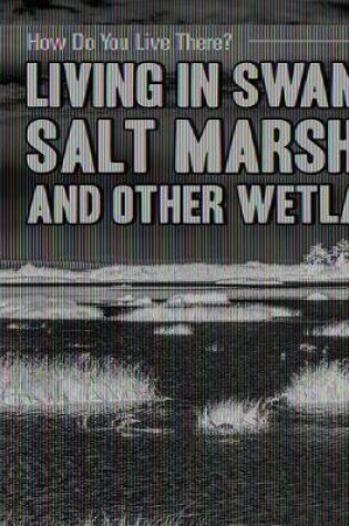 Cover of Living in Swamps, Salt Marshes, and Other Wetlands