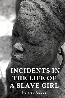 Book cover for Incidents in the Life of a Slave Girl Harriet Jacobs