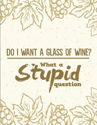 Book cover for Do I Want a Glass of Wine? What a Stupid Question