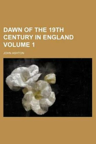 Cover of Dawn of the 19th Century in England Volume 1