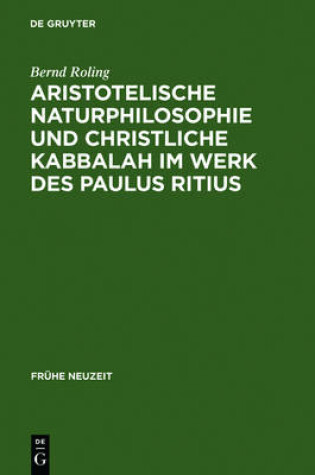 Cover of Aristotelische Naturphilosophie Und Christliche Kabbalah Im Werk Des Paulus Ritius