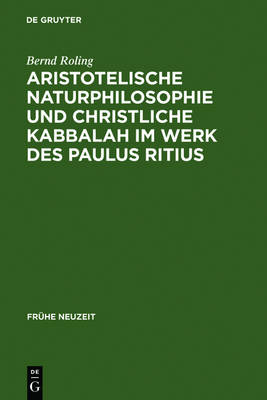 Book cover for Aristotelische Naturphilosophie Und Christliche Kabbalah Im Werk Des Paulus Ritius