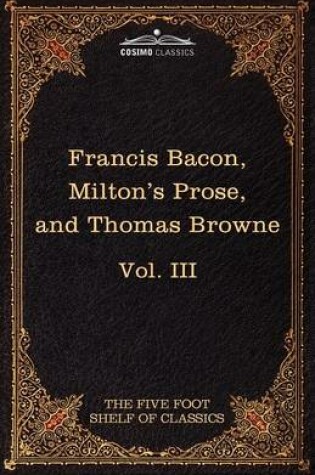 Cover of Essays, Civil and Moral & the New Atlantis by Francis Bacon; Aeropagitica & Tractate of Education by John Milton; Religio Medici by Sir Thomas Browne