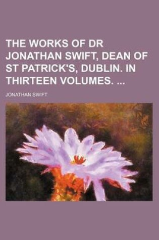 Cover of The Works of Dr Jonathan Swift, Dean of St Patrick's, Dublin. in Thirteen Volumes.