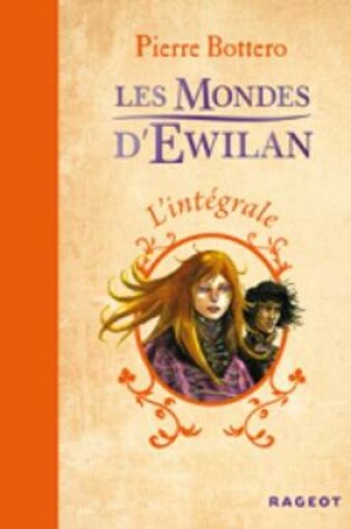 Cover of Les Mondes D'Ewilan (L'Integrale DES Romans En UN Volume)