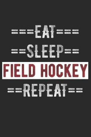 Cover of Field Hockey Journal - Eat Sleep Field Hockey Repeat