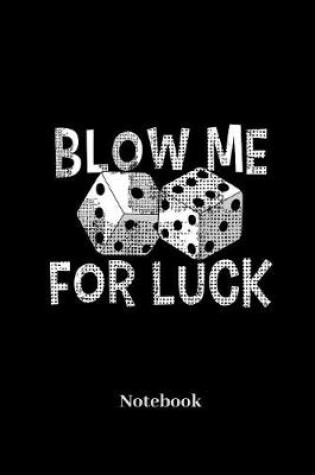 Cover of Blow Me For Luck Notebook