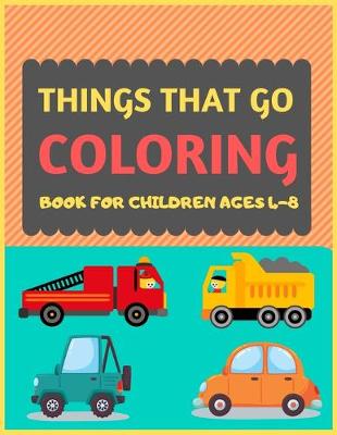 Book cover for Things That Go Coloring Book For Children Ages 4-8
