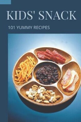 Cover of 101 Yummy Kids' Snack Recipes