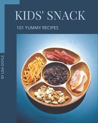 Book cover for 101 Yummy Kids' Snack Recipes