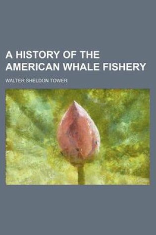 Cover of A History of the American Whale Fishery