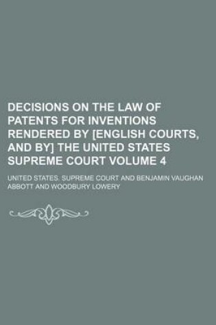 Cover of Decisions on the Law of Patents for Inventions Rendered by [English Courts, and By] the United States Supreme Court Volume 4