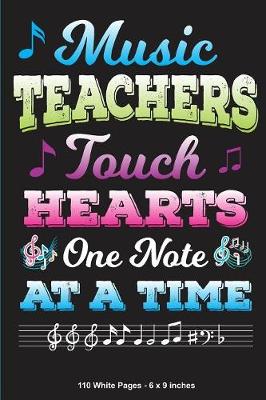 Book cover for Music Teachers Touch Hearts One Note At A Time 110 White Pages - 6 x 9 inches