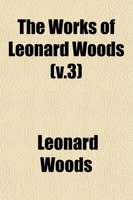 Book cover for The Works of Leonard Woods (V.3)