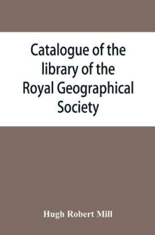 Cover of Catalogue of the library of the Royal Geographical Society